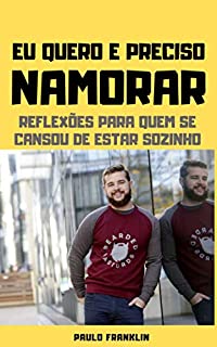 Livro Eu Quero e Preciso Namorar: Reflexões Para Quem se Cansou de Estar Sozinho