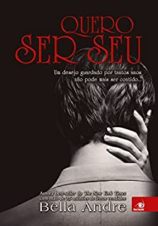 Livro Quero Ser Seu: De amigos a amantes, um desejo guardado por tantos anos não pode mais ser contido.. (Bella Andre Livro 6)