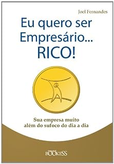Eu quero SER EMPRESÁRIO...RICO! (Série Empresário RICO e FELIZ Livro 3)