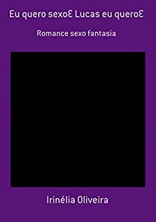 Livro Eu Quero Sexo... Lucas Eu Quero...