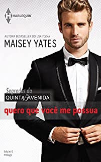 Livro Quero que você me possua - Prólogo (Harlequin Coleção Segredos da Quinta Avenida Livro 0)