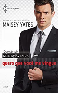 Livro Quero que você me vingue (Harlequin Coleção Segredos da Quinta Avenida Livro 1)