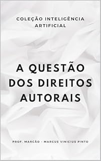Livro A QUESTÃO DOS DIREITOS AUTORAIS (A INTELIGÊNCIA ARTIFICIAL E O PODER DOS DADOS. Livro 12)