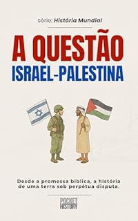 A questão Israel-Palestina: Desde a promessa bíblica, a história de uma terra sob perpétua disputa. (História Mundial)