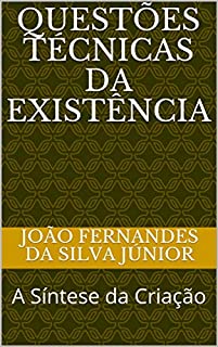 Livro QUESTÕES TÉCNICAS DA EXISTÊNCIA: A Síntese da Criação