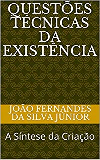 QUESTÕES TÉCNICAS DA EXISTÊNCIA: A Síntese da Criação