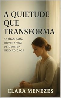 Livro A Quietude Que Transforma: 30 Dias Para Ouvir a Voz de Deus em Meio ao Caos (Nenhuma Palavra Se Perde Diante de Deus Livro 7)