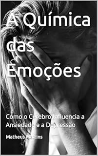 Livro A Química das Emoções: Como o Cérebro Influencia a Ansiedade e a Depressão