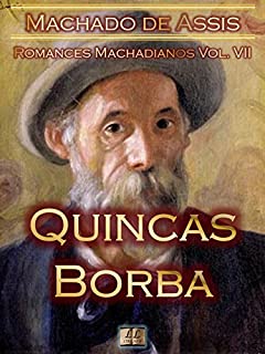 Livro Quincas Borba [Ilustrado, Notas, Índice Ativo, Com Biografia, Críticas, Análises, Resumo e Estudos] - Romances Machadianos Vol. VII: Romance