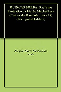 Livro QUINCAS BORBA: Realismo Fantástico da Ficção Machadiana (Contos do Machado Livro 28)
