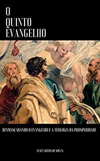 Livro O QUINTO EVANGELHO: DESMASCARANDO O EVANGELHO E A TEOLOGIA DA PROSPERIDADE