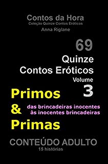 Quinze Contos Eróticos 03 - Primos & Primas - das brincadeiras inocentes às inocentes brincadeiras  (Coleção Quinze Contos Eróticos)