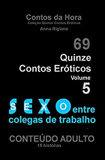 Livro Quinze Contos Eroticos 05 Sexo entre colegas de trabalho (Coleção Quinze Contos Eróticos)