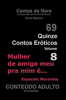 Livro Quinze Contos Eróticos 08 - Mulher de amigo meu pra mim é... (Coleção Quinze Contos Eróticos)