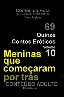 Quinze Contos Eroticos 10 Meninas que começaram por trás (Coleção Quinze Contos Eróticos)