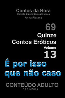 Livro Quinze Contos Eróticos 13 - É por isso que não caso (Coleção Quinze Contos Eróticos)