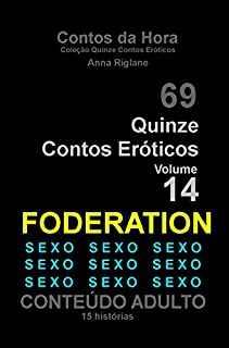 Quinze Contos Eroticos 14 FODERATION. sexo, sexo, sexo (Coleção Quinze Contos Eróticos)