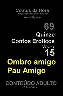 Livro Quinze Contos Eroticos 15 Ombro amigo pau amigo. contos eróticos de PAs (Coleção Quinze Contos Eróticos)