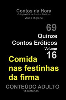 Livro Quinze Contos Eroticos 16 Comida nas festinhas da firma (Coleção Quinze Contos Eróticos)