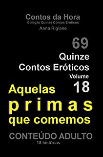 Quinze Contos Eroticos 18 Aquelas primas que comemos (Coleção Quinze Contos Eróticos)