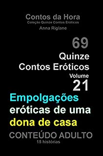 Livro Quinze Contos Eroticos 21 Empolgações eróticas de uma dona de casa (Coleção Quinze Contos Eróticos)