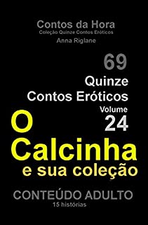 Livro Quinze Contos Eroticos 24 O Calcinha e sua coleção (Coleção Quinze Contos Eróticos)
