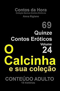 Quinze Contos Eroticos 24 O Calcinha e sua coleção (Coleção Quinze Contos Eróticos)