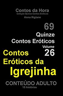 Livro Quinze Contos Eroticos 26 Contos eróticos da igrejinha (Coleção Quinze Contos Eróticos)