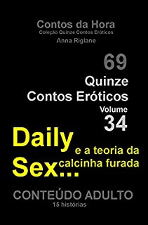 Quinze Contos Eroticos 34 Daily sex... e a teoria da calcinha furada (Coleção Quinze Contos Eróticos)