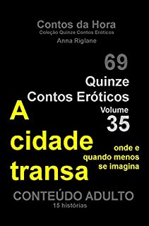 Livro Quinze Contos Eroticos 35 A cidade transa... onde e quando menos se imagina (Coleção Quinze Contos Eróticos)