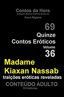 Quinze Contos Eroticos 36 Madame Kiaxan Nassab... traições eróticas reveladas (Coleção Quinze Contos Eróticos)