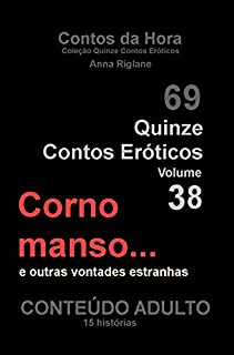 Livro Quinze Contos Eroticos 38 Corno manso... e outras vontades estranhas (Coleção Quinze Contos Eroticos)