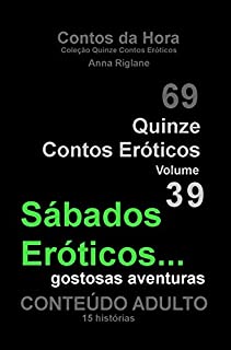 Livro Quinze Contos Eroticos 39 Sábados Eróticos... gostosas aventuras (Coleção Quinze Contos Eroticos )