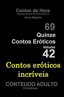 Quinze Contos Eroticos 42 Contos eróticos incríveis (Coleção Quinze Contos Eroticos)