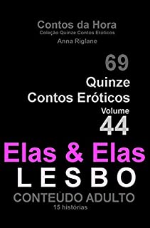 Quinze Contos Eroticos 44 Elas & Elas... lesbo (Coleção Quinze Contos Eroticos)