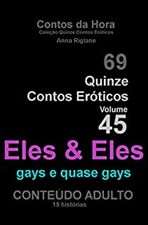Quinze Contos Eroticos 45 Eles & Eles.... gays e quase gays (Coleção Quinze Contos Eroticos)