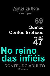 Livro Quinze Contos Eróticos 47 No reino das infiéis... em busca de um volume (Coleção Quinze Contos Eróticos)