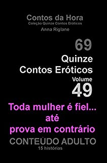 Livro Quinze Contos Eróticos 49 Toda mulher é fiel... até prova em contrário (Coleção Quinze Contos Eróticos)