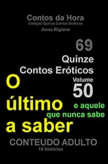 Quinze Contos Eroticos 50 O último a saber... e aquele que nunca sabe (Coleção Quinze Contos Eróticos)