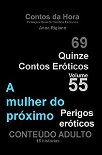 Livro Quinze Contos Eroticos 55 A mulher do próximo... perigos eróticos (Coleção Quinze Contos Eróoticos)