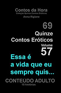 Livro Quinze Contos Eroticos 57 Essa é a vida que eu sempre quis (Coleção Quinze Contos Eróticos)