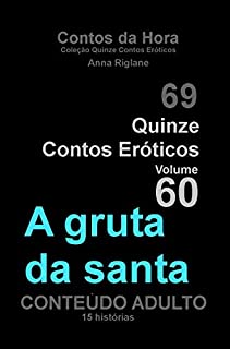 Livro Quinze Contos Eroticos 60 A Gruta da Santa (Coleção Quinze Contos Eróticos)