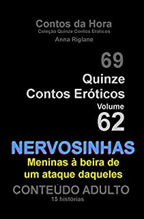 Quinze Contos Eroticos 62 Nervosinhas... meninas à beira de um ataque daqueles (Coleção Quinze Contos Eróticos)