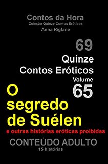 Quinze Contos Eroticos 65 O segredo de Suelen e outras histórias eróticas proibidas (Coleção Quinze Contos Eróticos)