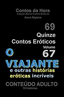 Livro Quinze Contos Eroticos 67 O Viajante e outras histórias eróticas incríveis (Coleção Quinze Contos Eróticos)