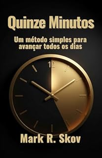 Quinze Minutos: Um método simples para avançar todos os dias