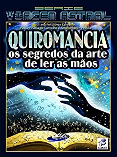 Livro QUIROMANCIA: Os Segredos da Arte de Ler as Mãos (Série Viagem Astral Livro 2)