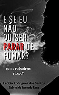 Livro E se eu não quiser parar de fumar?: Como reduzir os danos?