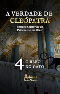 Livro O RABO DO GATO: Romance histórico de psicanálise em devir (A VERDADE DE CLEÓPATRA Livro 4)