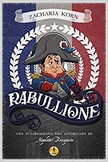 Rabullione: Uma autobiografia não autorizada de Napoleão Bonaparte